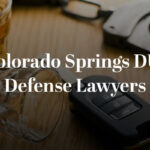 Experienced Colorado Springs DUI Defense Lawyers Ready to Fight For You