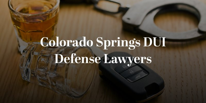 Experienced Colorado Springs DUI Defense Lawyers Ready to Fight For You