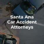 Santa Ana Car Accident Attorneys